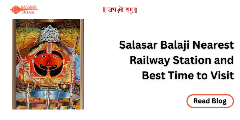 Salasar Balaji Nearest Railway Station and Best Time to Visit