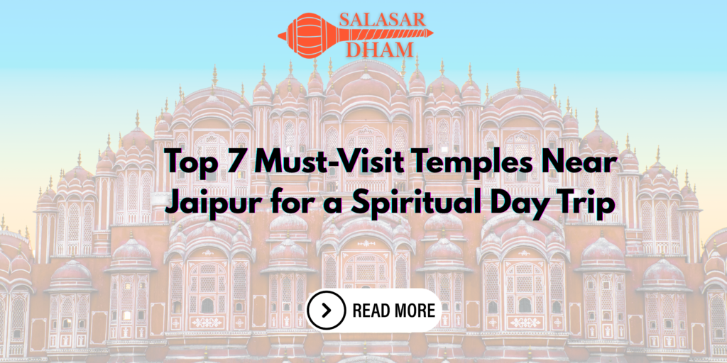 Top 7 Must-Visit Temples Near Jaipur for a Spiritual Day Trip