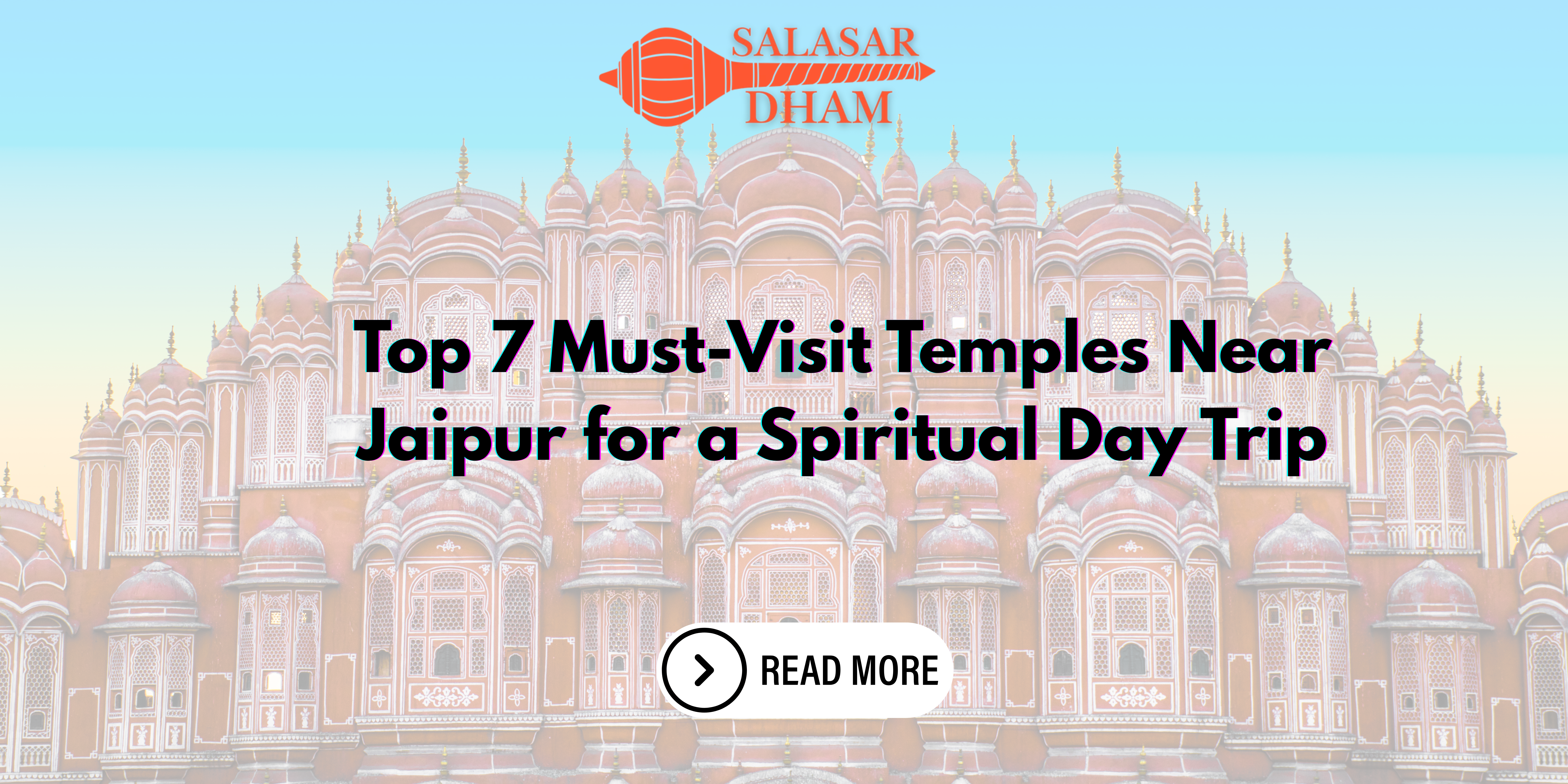 Top 7 Must-Visit Temples Near Jaipur for a Spiritual Day Trip